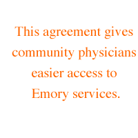 This agreement gives community physicians easier access to Emory services.