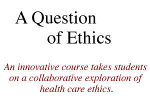 An innovative course takes students on a collaborative exploration of health care ethics