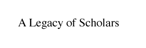 A Legacy of Scholars