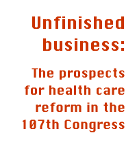 Unfinished business: The prospects for health care reform in the 107th Congress