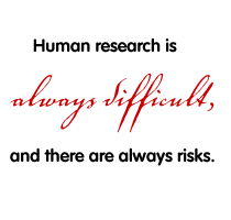 Human research is always difficult, and there are always risks.