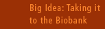 Big Idea: Taking it to the Biobank