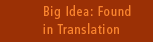 Big Idea: Found in Translation