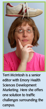 Terri McIntosh is a senior editor with Emory Health Sciences Development Marketing. Here she offers one solution to traffic challenges surrounding the campus.