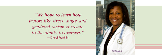Cheryl Franklin says, "We hope to learn how factors like stress, anger, gendered racism correlate to the ability to exercise."