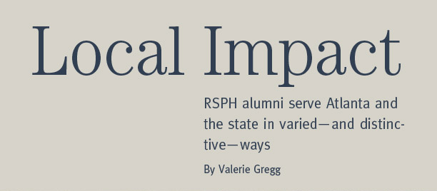 Local Impact: RSPH alumni serve Atlanta and the state in varied-and distinctive-ways