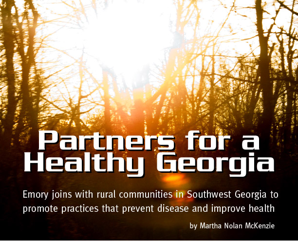 Partners for a Healthy Georgia: Emory joins with rural communities in Southwest Georgia to promote practices that prevent disease and improve health