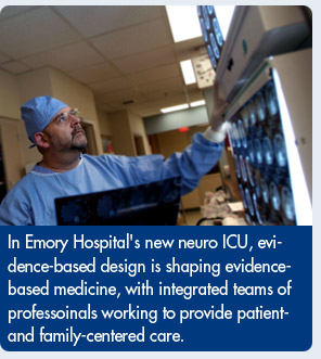 In Emory Hospital's new neuro ICU, evidence-based design is shaping evidence-based medicine, with integrated teams of professionals working to provide patient- and family-centered care.